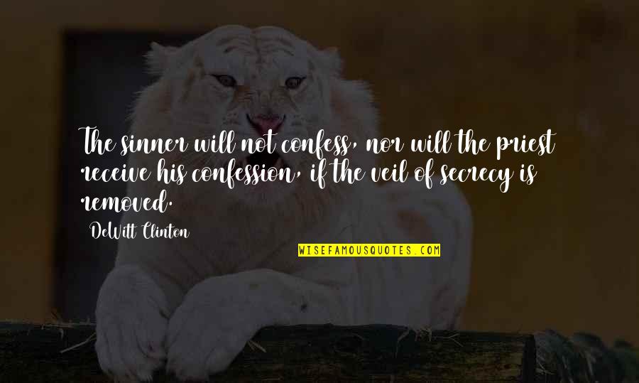 Best Confession Quotes By DeWitt Clinton: The sinner will not confess, nor will the