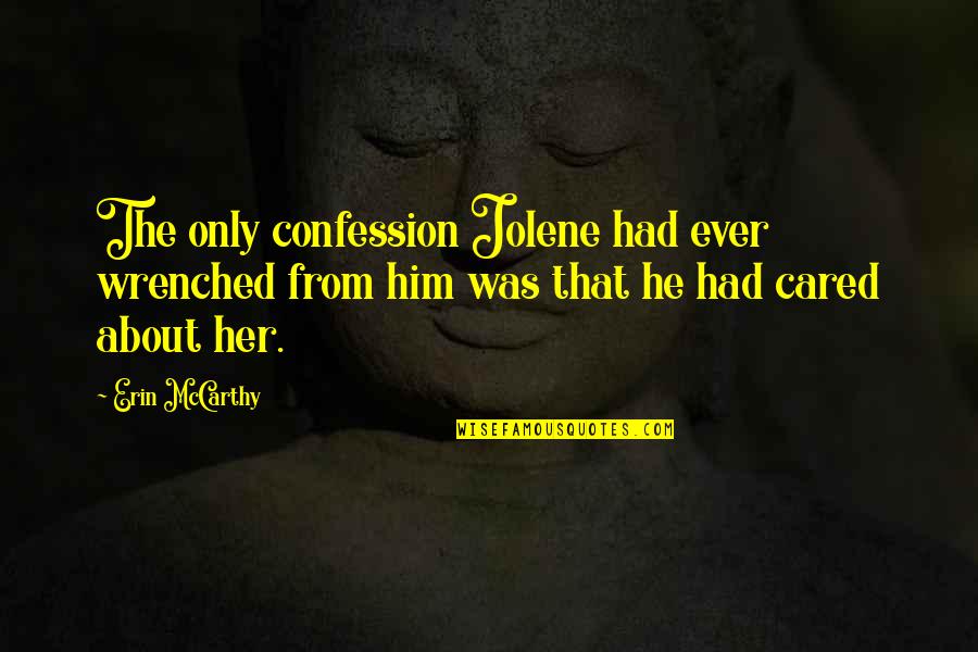 Best Confession Quotes By Erin McCarthy: The only confession Jolene had ever wrenched from
