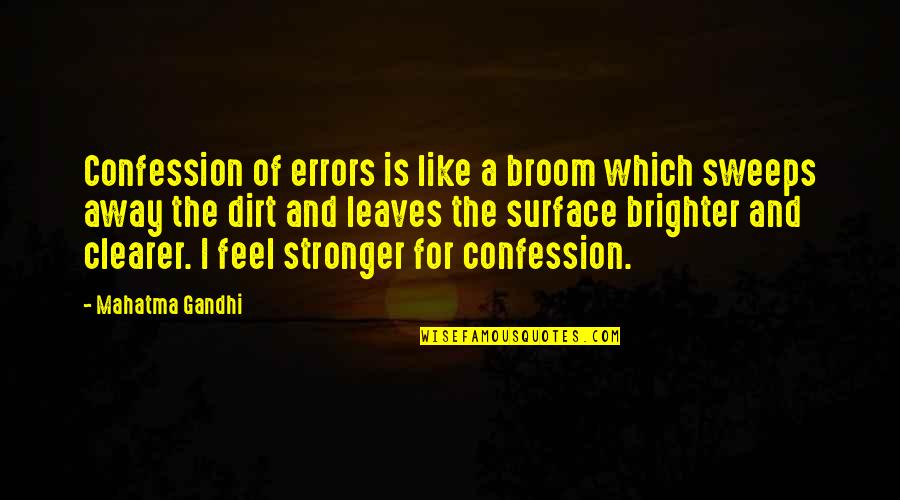 Best Confession Quotes By Mahatma Gandhi: Confession of errors is like a broom which