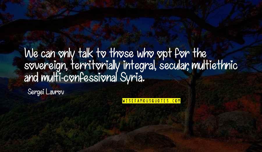 Best Confessional Quotes By Sergei Lavrov: We can only talk to those who opt