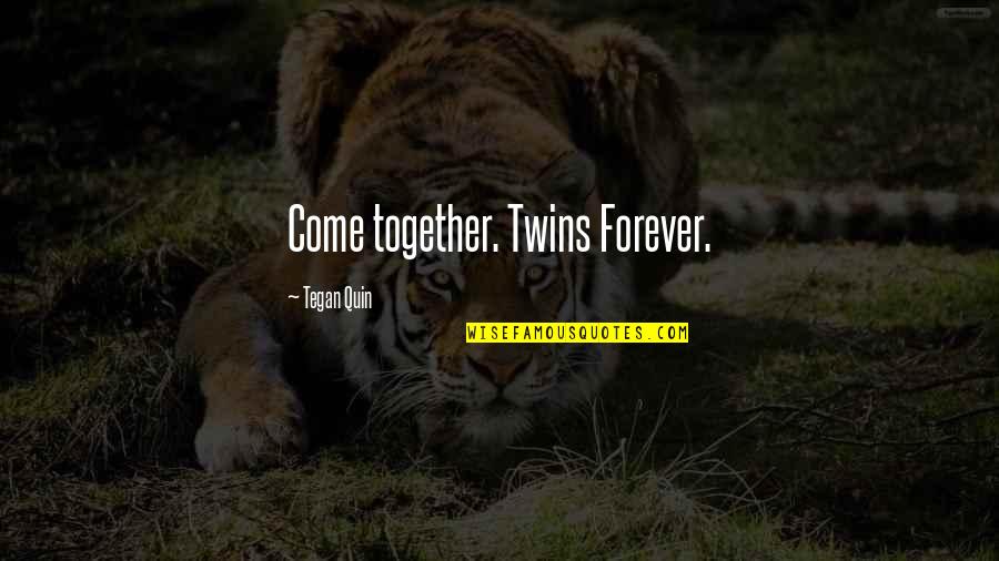 Best Confessional Quotes By Tegan Quin: Come together. Twins Forever.