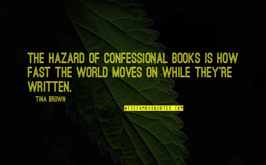 Best Confessional Quotes By Tina Brown: The hazard of confessional books is how fast