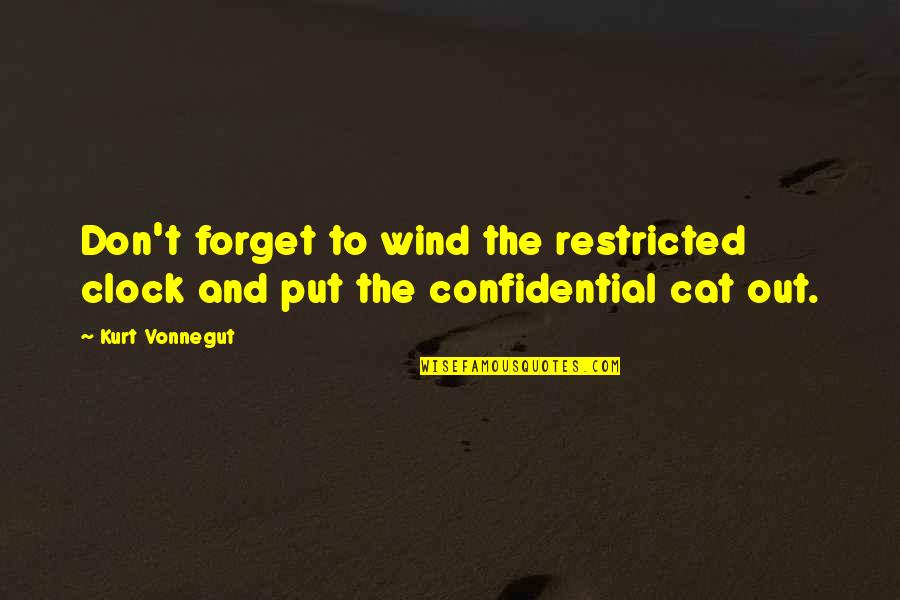 Best Confidential Quotes By Kurt Vonnegut: Don't forget to wind the restricted clock and