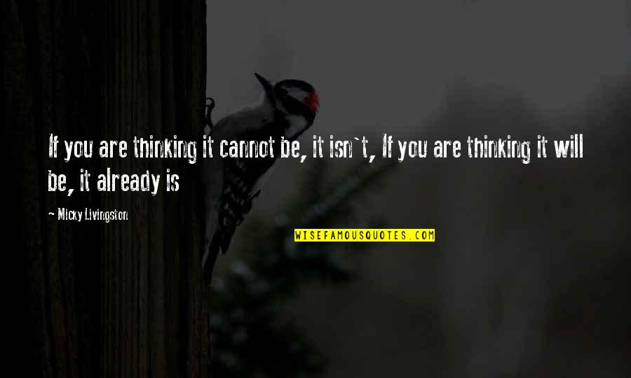 Best Confidential Quotes By Micky Livingston: If you are thinking it cannot be, it