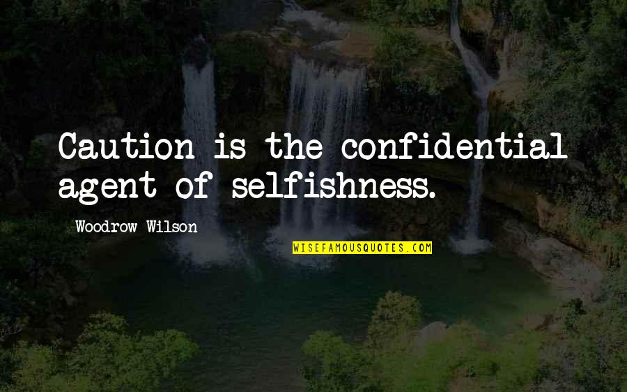 Best Confidential Quotes By Woodrow Wilson: Caution is the confidential agent of selfishness.