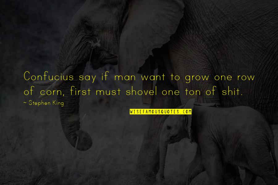 Best Confucius Say Quotes By Stephen King: Confucius say if man want to grow one Best Confucius Say Quotes By Stephen King: Confucius say if man want to grow one