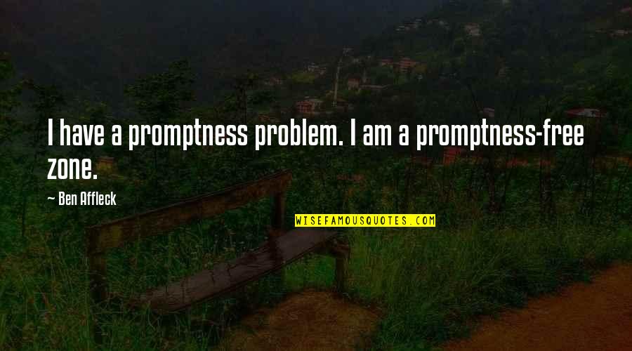 Best Consignment Quotes By Ben Affleck: I have a promptness problem. I am a