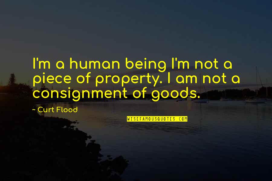 Best Consignment Quotes By Curt Flood: I'm a human being I'm not a piece
