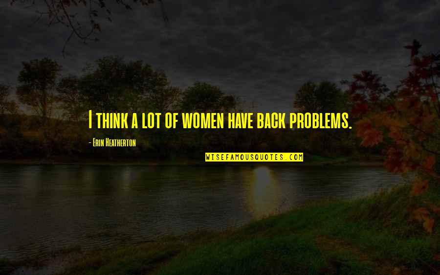 Best Consignment Quotes By Erin Heatherton: I think a lot of women have back