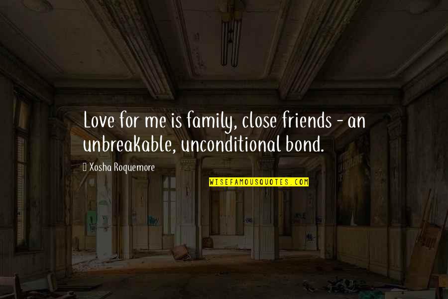 Best Consignment Quotes By Xosha Roquemore: Love for me is family, close friends -