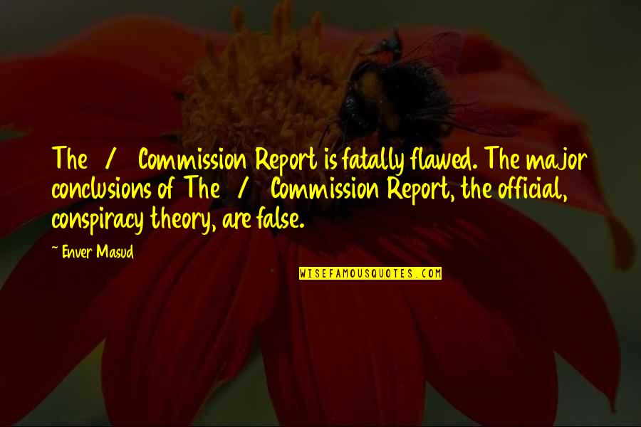 Best Conspiracy Theory Quotes By Enver Masud: The 9/11 Commission Report is fatally flawed. The