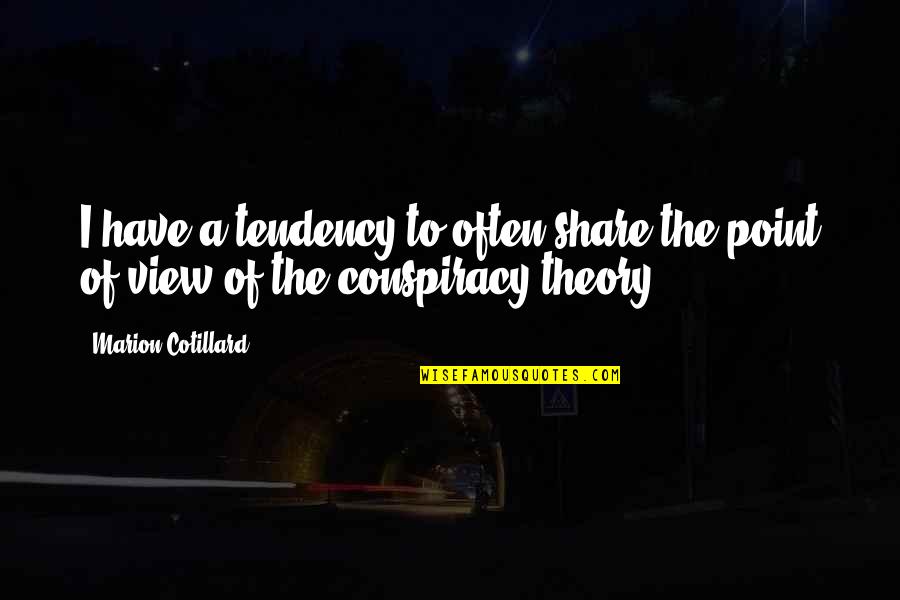 Best Conspiracy Theory Quotes By Marion Cotillard: I have a tendency to often share the