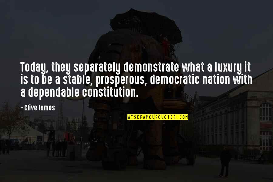 Best Constitution Quotes By Clive James: Today, they separately demonstrate what a luxury it