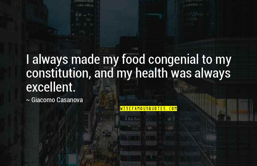 Best Constitution Quotes By Giacomo Casanova: I always made my food congenial to my