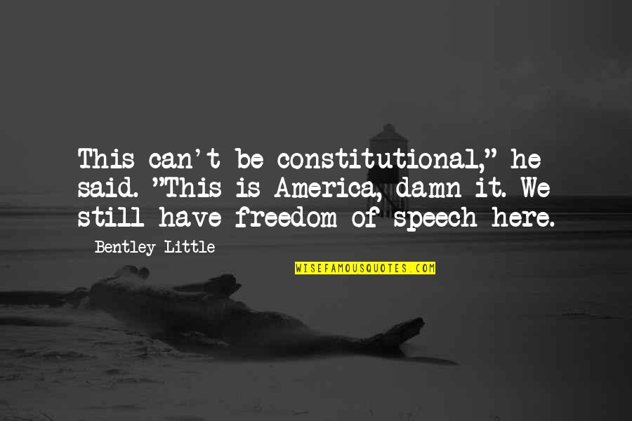 Best Constitutional Quotes By Bentley Little: This can't be constitutional," he said. "This is