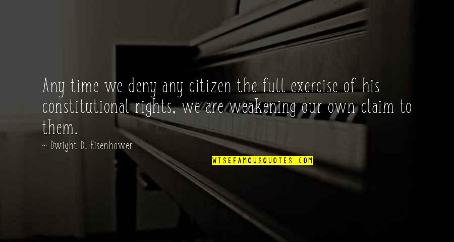 Best Constitutional Quotes By Dwight D. Eisenhower: Any time we deny any citizen the full