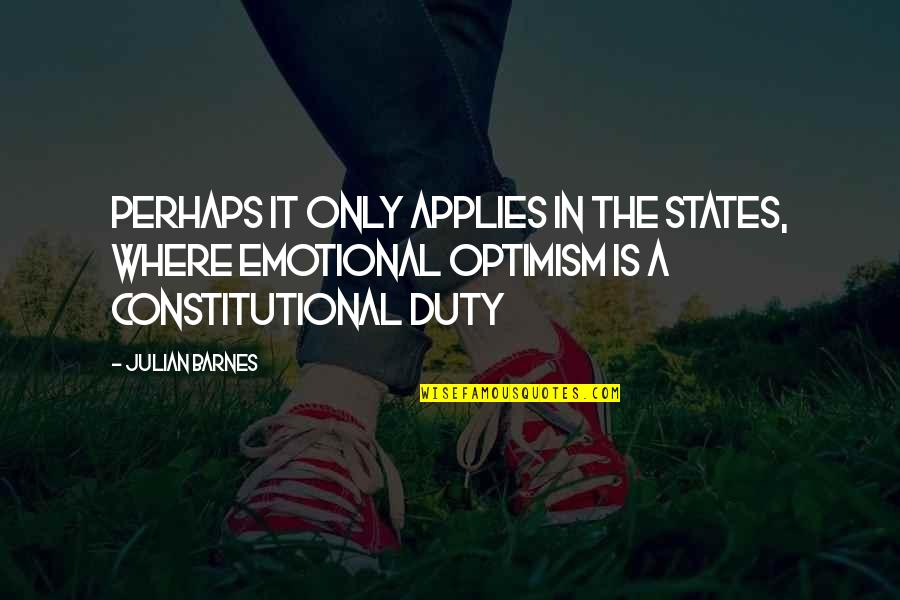 Best Constitutional Quotes By Julian Barnes: Perhaps it only applies in the States, where