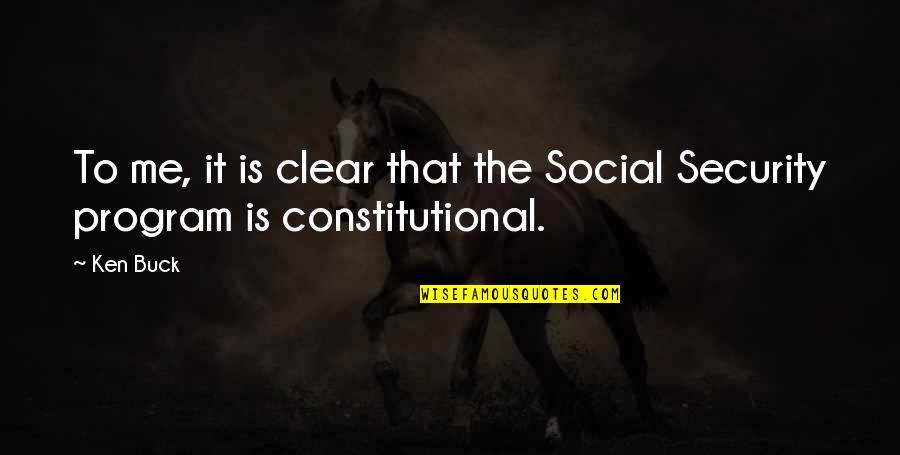 Best Constitutional Quotes By Ken Buck: To me, it is clear that the Social