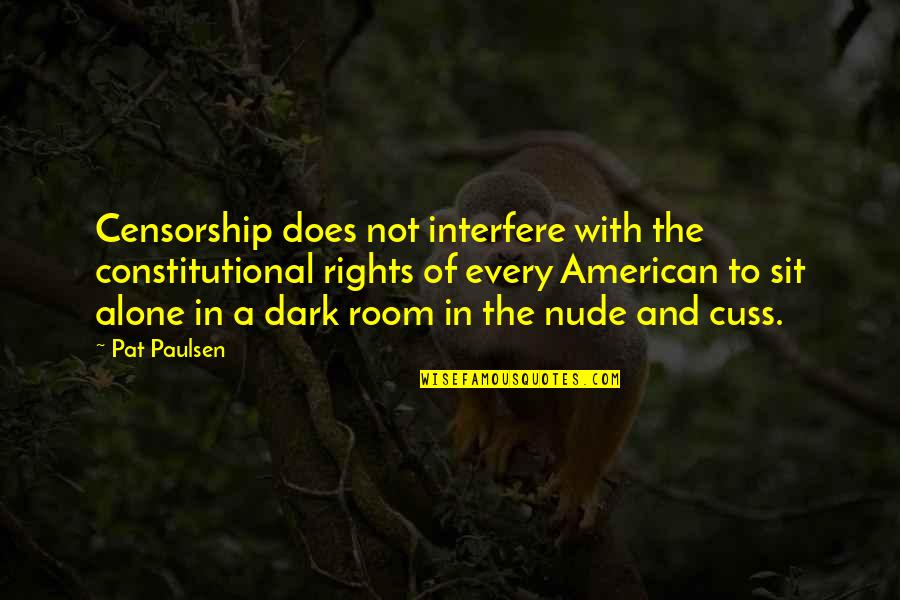 Best Constitutional Quotes By Pat Paulsen: Censorship does not interfere with the constitutional rights