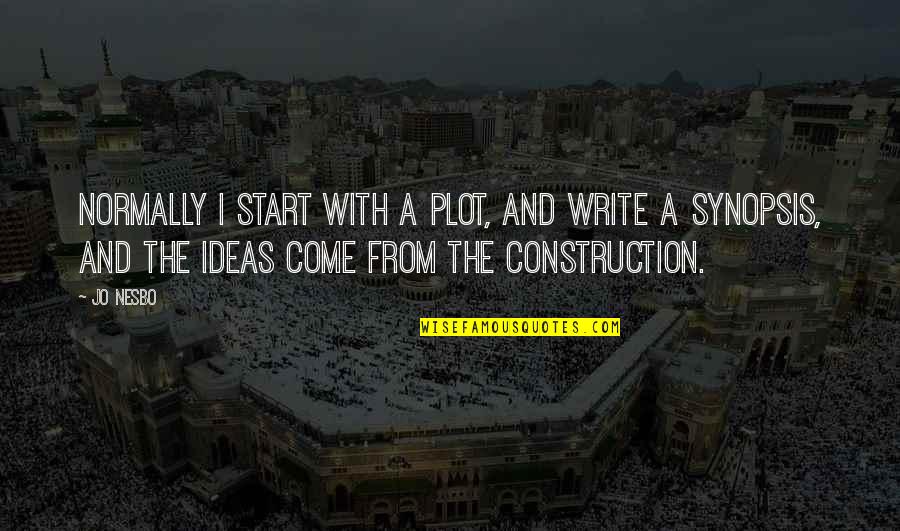 Best Construction Quotes By Jo Nesbo: Normally I start with a plot, and write