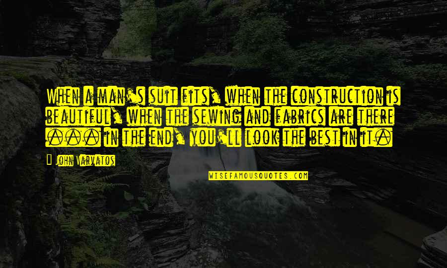 Best Construction Quotes By John Varvatos: When a man's suit fits, when the construction