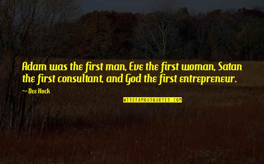 Best Consultant Quotes By Dee Hock: Adam was the first man, Eve the first