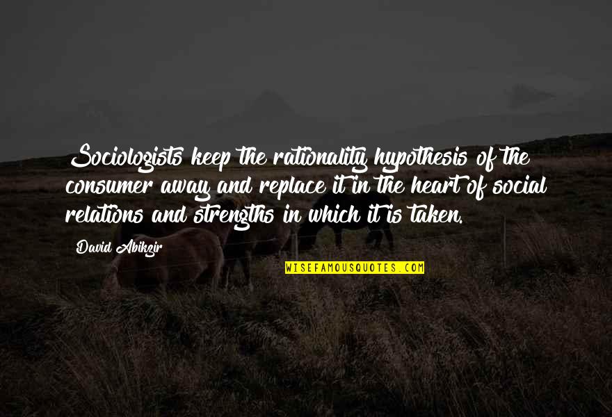 Best Consumer Quotes By David Abikzir: Sociologists keep the rationality hypothesis of the consumer Best Consumer Quotes By David Abikzir: Sociologists keep the rationality hypothesis of the consumer