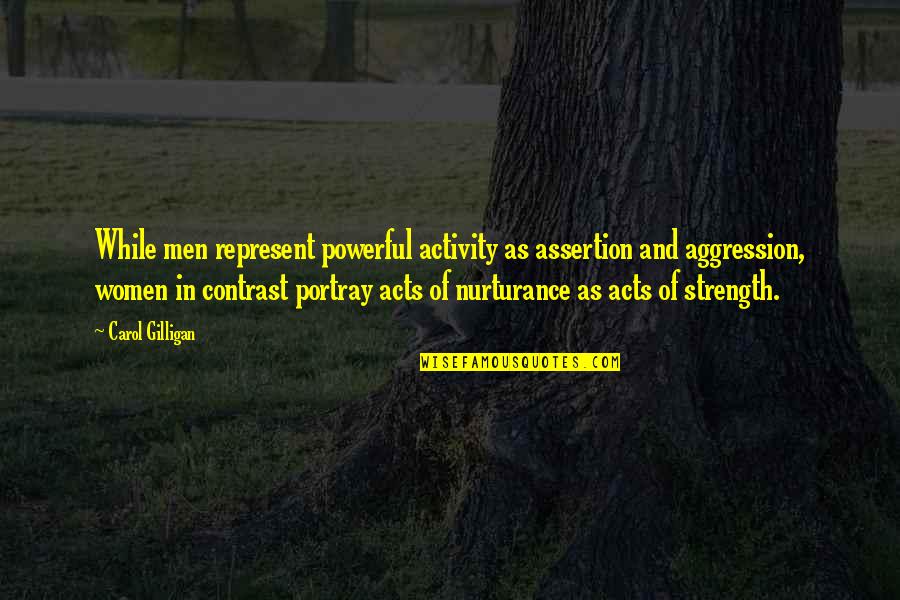 Best Contrast Quotes By Carol Gilligan: While men represent powerful activity as assertion and