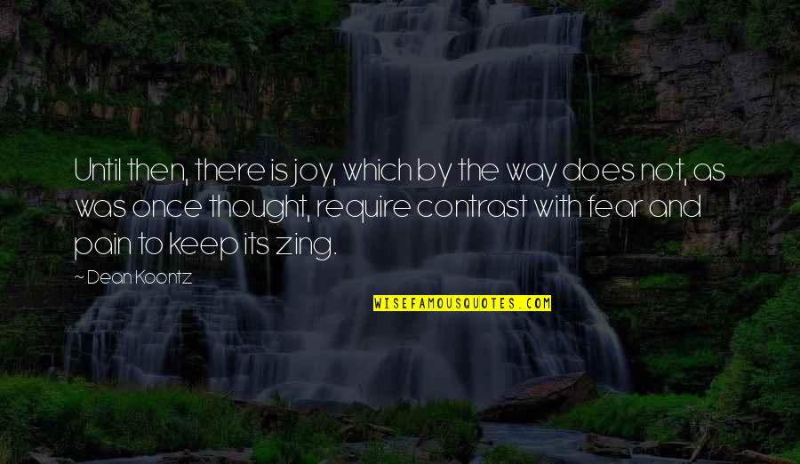 Best Contrast Quotes By Dean Koontz: Until then, there is joy, which by the