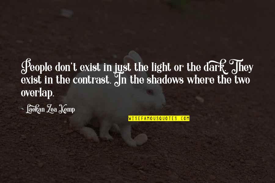 Best Contrast Quotes By Laekan Zea Kemp: People don't exist in just the light or