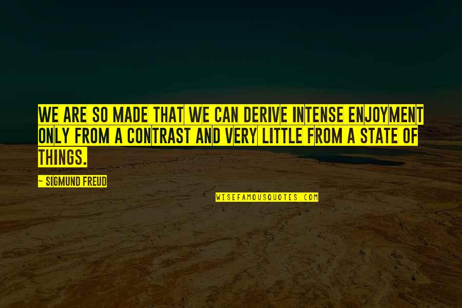 Best Contrast Quotes By Sigmund Freud: We are so made that we can derive