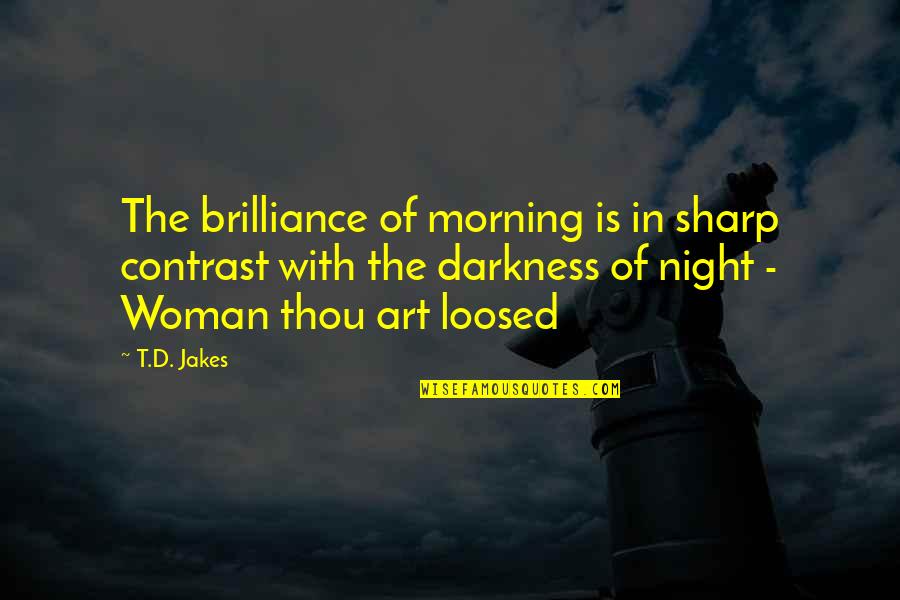 Best Contrast Quotes By T.D. Jakes: The brilliance of morning is in sharp contrast