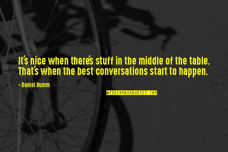 Best Conversations Quotes By Daniel Humm: It's nice when there's stuff in the middle