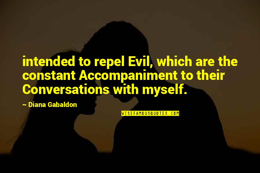 Best Conversations Quotes By Diana Gabaldon: intended to repel Evil, which are the constant
