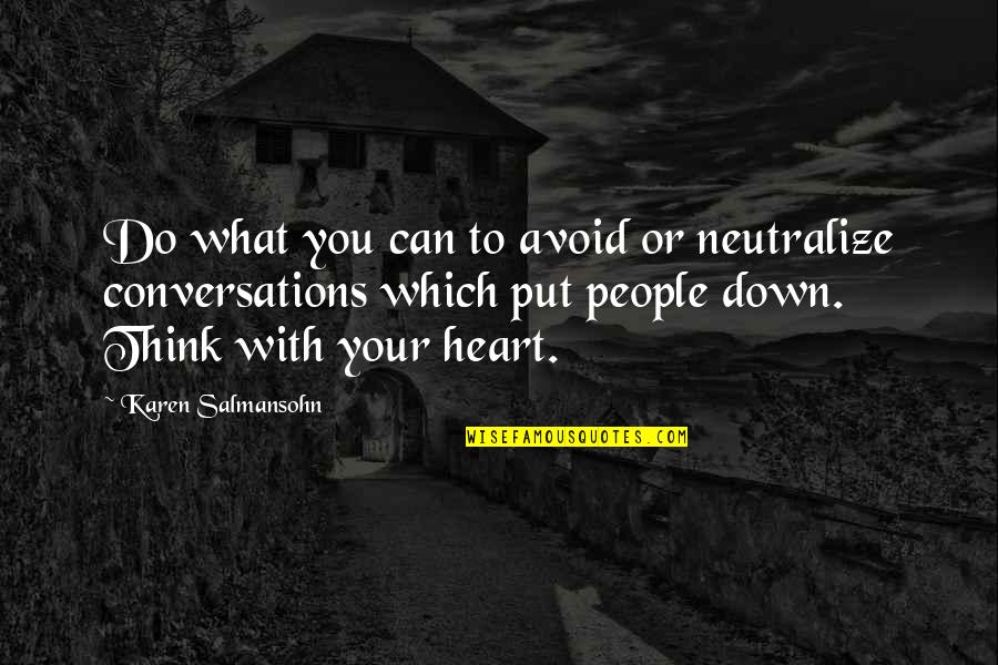 Best Conversations Quotes By Karen Salmansohn: Do what you can to avoid or neutralize