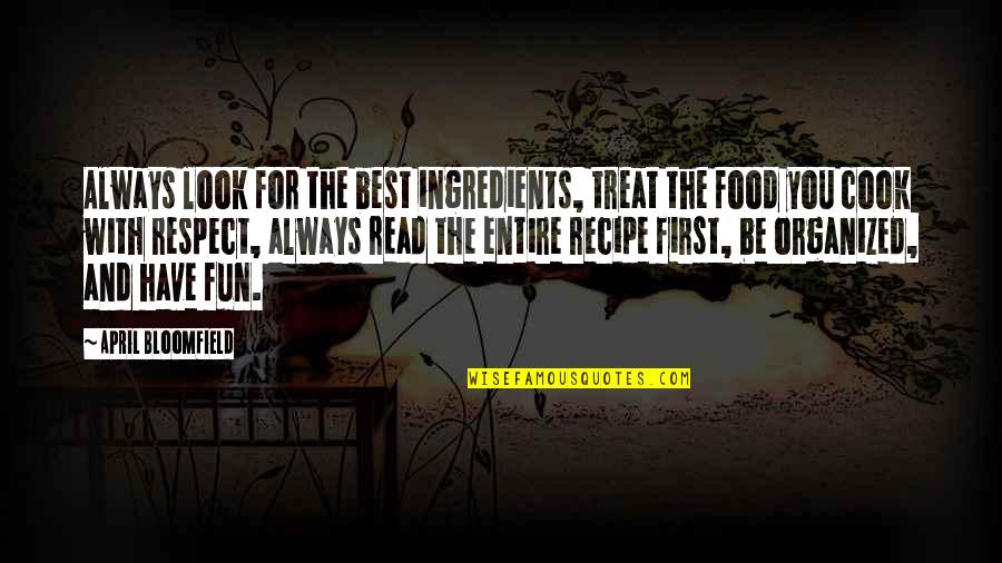 Best Cook Quotes By April Bloomfield: Always look for the best ingredients, treat the