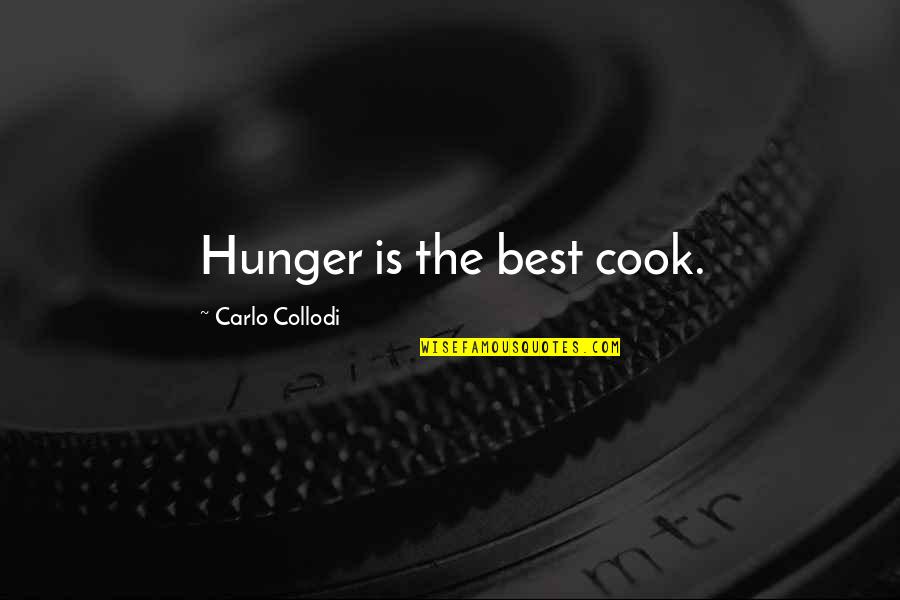 Best Cook Quotes By Carlo Collodi: Hunger is the best cook. Best Cook Quotes By Carlo Collodi: Hunger is the best cook.