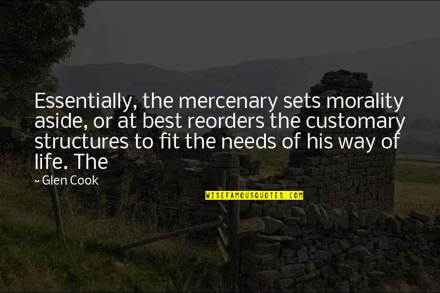 Best Cook Quotes By Glen Cook: Essentially, the mercenary sets morality aside, or at Best Cook Quotes By Glen Cook: Essentially, the mercenary sets morality aside, or at