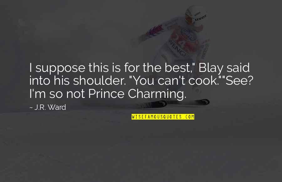 Best Cook Quotes By J.R. Ward: I suppose this is for the best," Blay