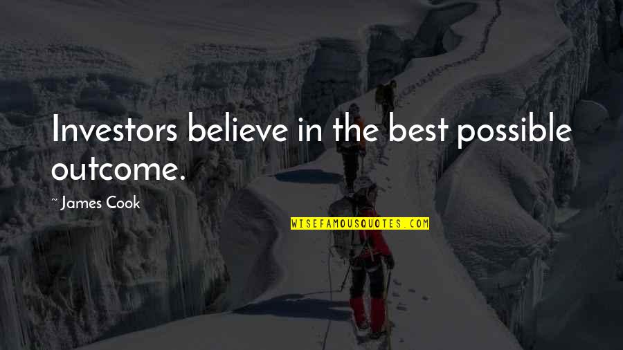 Best Cook Quotes By James Cook: Investors believe in the best possible outcome.