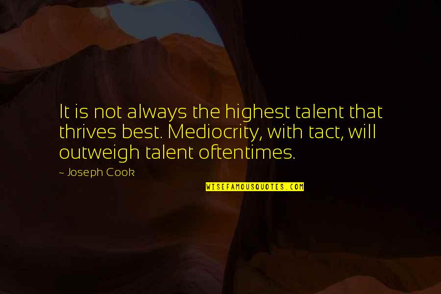 Best Cook Quotes By Joseph Cook: It is not always the highest talent that