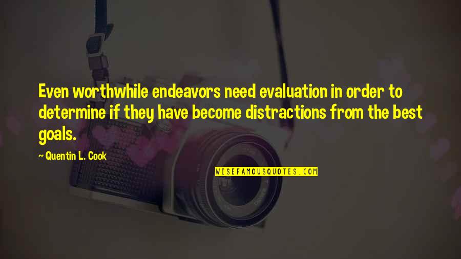 Best Cook Quotes By Quentin L. Cook: Even worthwhile endeavors need evaluation in order to Best Cook Quotes By Quentin L. Cook: Even worthwhile endeavors need evaluation in order to