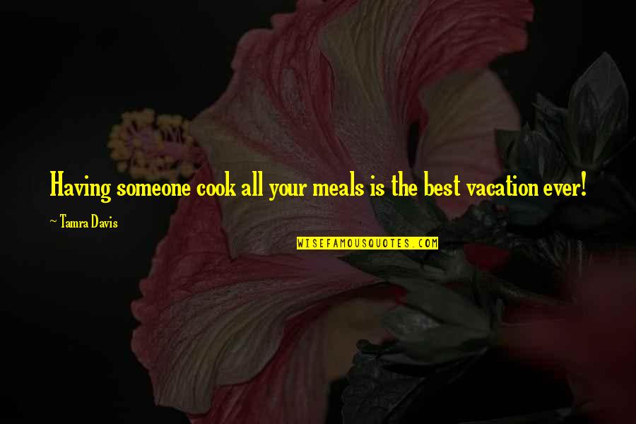 Best Cook Quotes By Tamra Davis: Having someone cook all your meals is the