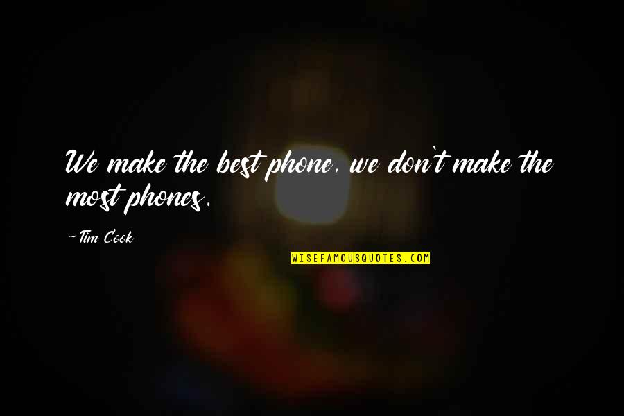Best Cook Quotes By Tim Cook: We make the best phone, we don't make