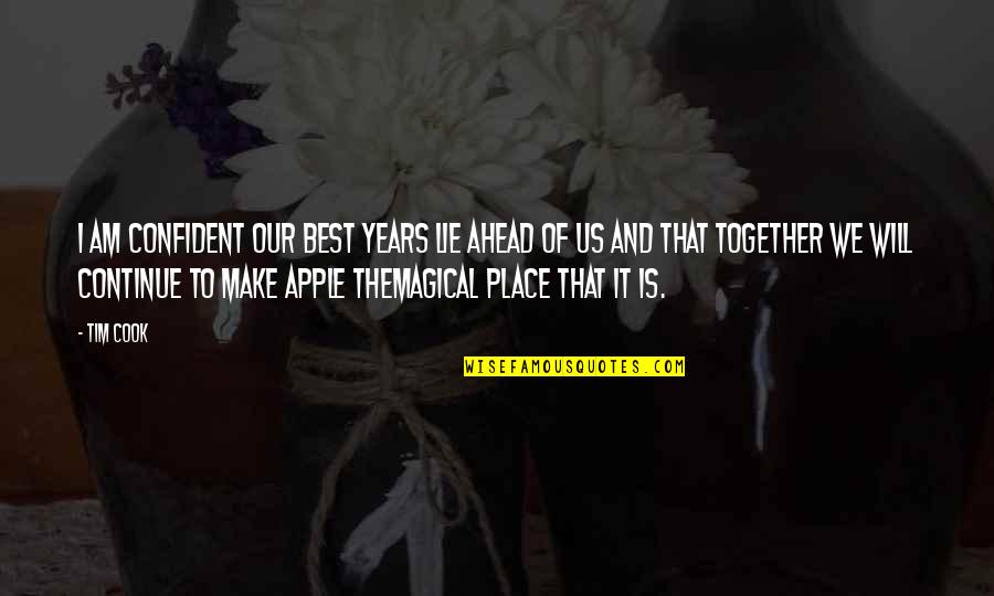 Best Cook Quotes By Tim Cook: I am confident our best years lie ahead