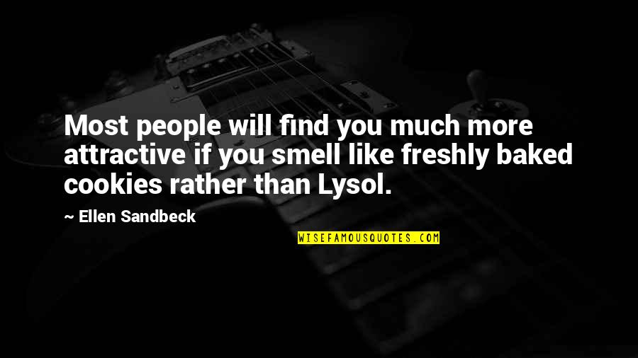 Best Cookies Quotes By Ellen Sandbeck: Most people will find you much more attractive Best Cookies Quotes By Ellen Sandbeck: Most people will find you much more attractive