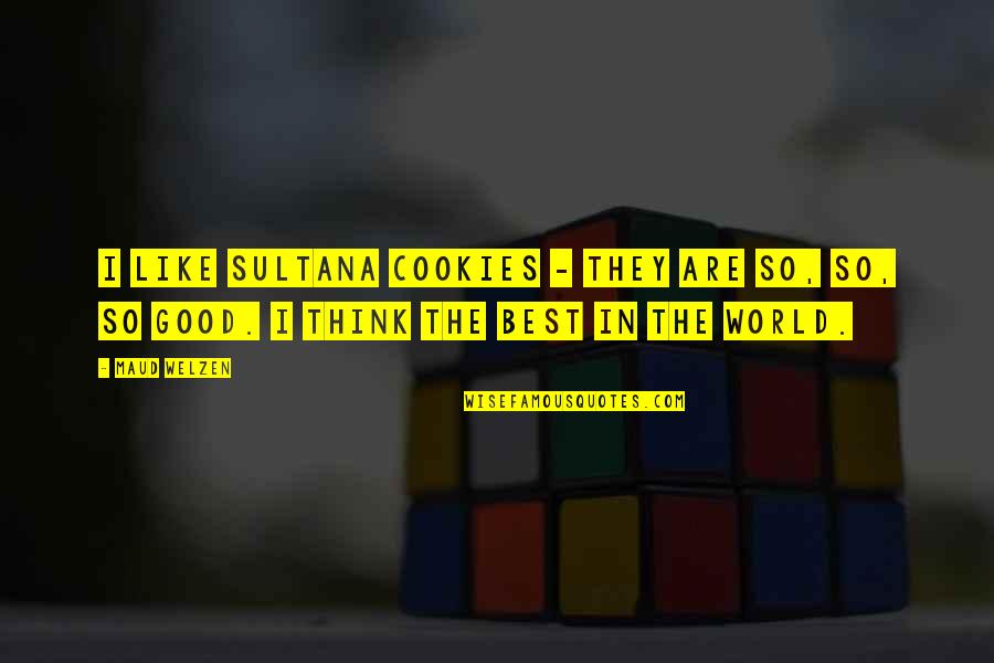 Best Cookies Quotes By Maud Welzen: I like Sultana cookies - they are so,