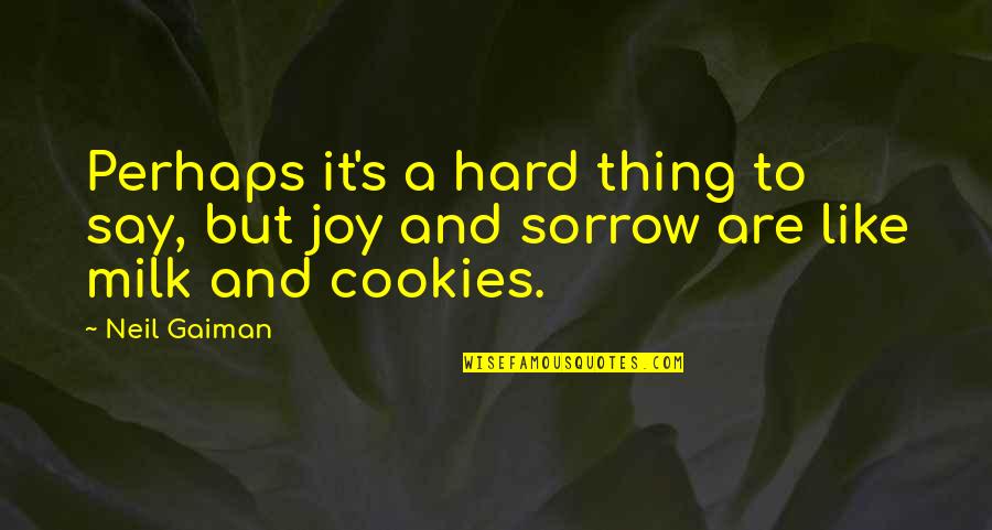 Best Cookies Quotes By Neil Gaiman: Perhaps it's a hard thing to say, but