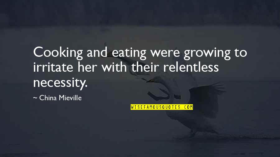 Best Cooking Quotes By China Mieville: Cooking and eating were growing to irritate her