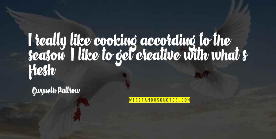 Best Cooking Quotes By Gwyneth Paltrow: I really like cooking according to the season.